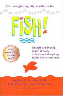 Fish! : en helt usædvanlig måde at højne arbejdsmoralen på og skabe bedre resultater