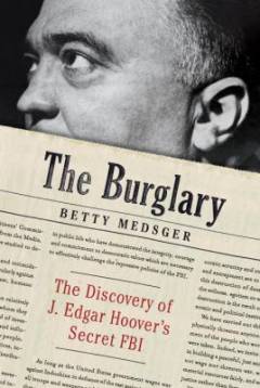 The burglary : The discovery of J. Edgar Hoover's secret FBI