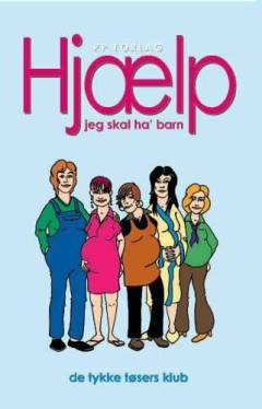 Hjælp, jeg skal ha' barn : de tykke tøsers klub