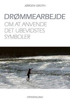 Drømmearbejde : om at anvende det ubevidstes symboler