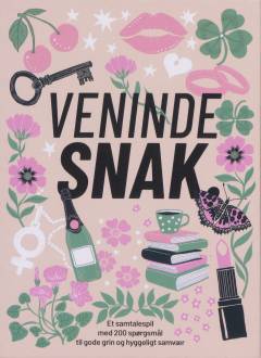 Venindesnak : et samtalespil med 200 spørgsmål til gode grin og hyggeligt samvær