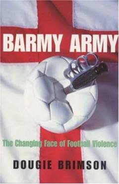 Barmy army : the changing face of football violence