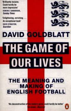 The game of our lives : the meaning and making of English football