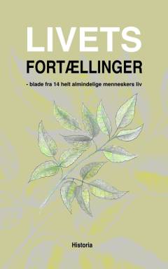 Livets fortællinger : blade fra 14 helt almindelige menneskers liv