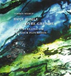 Høje himle - dybe grunde : en fortælling om Tróndur Patursson
