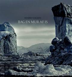 Bag en mur af is : bygden, bugten og fjorden