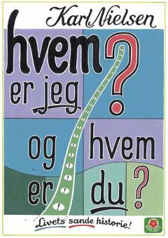 Hvem er jeg? og hvem er du? : livets sande historie!