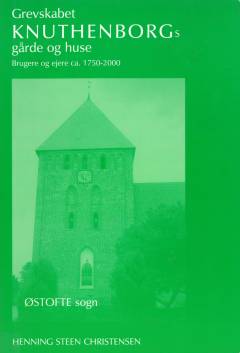 Grevskabet Knuthenborgs gårde og huse : brugere og ejere ca. 1750-2000. Bind 4 : Østofte sogn