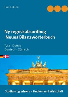 Ny regnskabsordbog. Tysk-dansk : skat, revision, regnskab - med eksemplarisk oversættelse af en tysk årsrapport