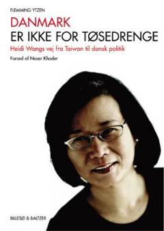 Danmark er ikke for tøsedrenge : Heidi Wangs vej fra Taiwan til dansk politik