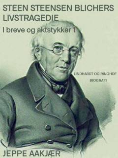 Steen Steensen Blichers livstragedie i breve og aktstykker : biografi. 1