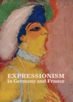 Expressionism in Germany and France : from Van Gogh to Kandinsky