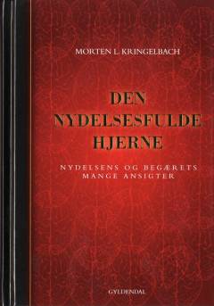 Den nydelsesfulde hjerne : nydelsens og begærets mange ansigter