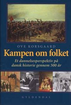 Kampen om folket : et dannelsesperspektiv på dansk historie gennem 500 år