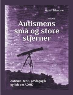Autismens små og store stjerner : autisme, teori, pædagogik og lidt om ADHD