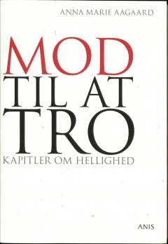 Mod til at tro : kapitler om hellighed