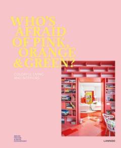 Who's afraid of pink, orange & green? : colorful living and interiors