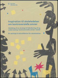 Inspiration til skoleledelser om kontroversielle emner : udvikling af en strategi til håndtering af og undervisning i kontroversielle emner i skoler : et værktøj til selvrefleksion for skoleledelser