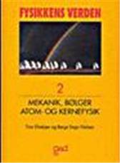 Fysikkens verden. Bind 2 : Mekanik, bølger, atom- og kernefysik