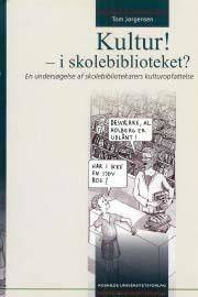 Kultur! - i skolebiblioteket? : en undersøgelse af skolebibliotekarers kulturopfattelse