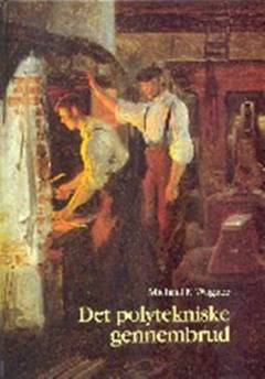 Det polytekniske gennembrud : romantikkens teknologiske konstruktion 1780-1850