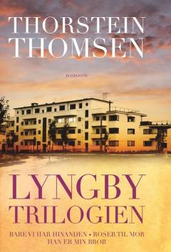 Lyngbytrilogien : Bare vi har hinanden, Roser til mor, Han er min bror