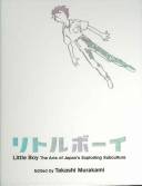Little boy : the arts of Japan's exploding subculture