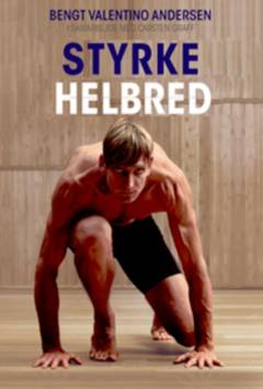 Styrke & helbred : et portræt af Bengt Valentino Andersen