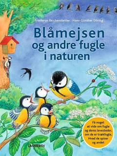 Blåmejsen og andre fugle i naturen : få noget at vide om fugle og deres levesteder, om de er trækfugle, hvad de spiser og andet