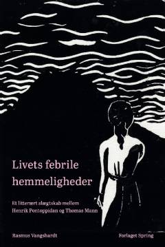 Livets febrile hemmeligheder : et litterært slægtskab mellem Henrik Pontoppidan og Thomas Mann