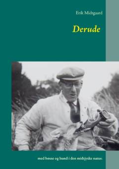 Derude : med bøsse og hund i den midtjyske natur!