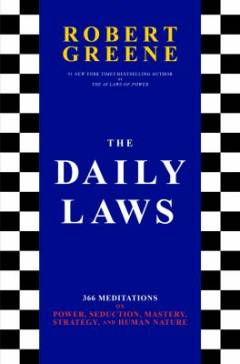 The daily laws : 366 meditations on power, seduction, mastery, strategy, and human nature