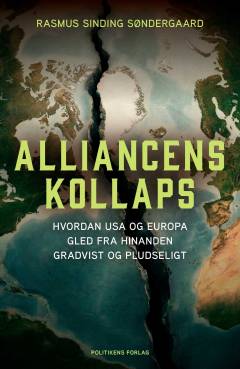 Alliancens kollaps : Hvordan USA og Europa gled fra hinanden gradvist og pludseligt