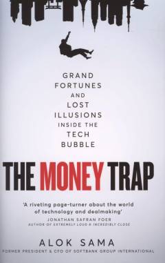 The money trap : grand fortunes and lost illusions inside the tech bubble