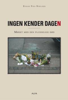 Ingen kender dagen : mødet med den pludselige død