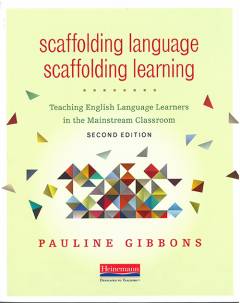 Scaffolding language, scaffolding learning : teaching English language learners in the mainstream classroom