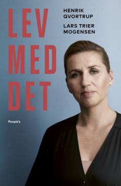 Lev med det : 181 scener fra Mette Frederiksens vilde tid ved magten