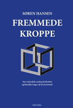 Fremmede kroppe : om videnskab, national identitet og klassificeringer af det fremmede