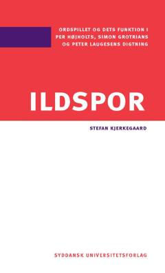 Ildspor : ordspillet og dets funktion i Per Højholts, Simon Grotrians og Peter Laugesens digtning