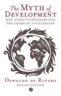 The myth of development : non-viable economies and the crisis of civilization