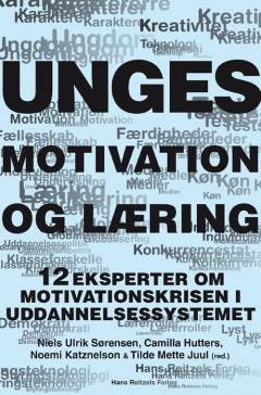Unges motivation og læring : 12 eksperter om motivationskrisen i uddannelsessystemet