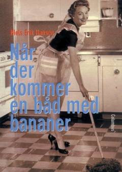 Når der kommer en båd med bananer : Danmark i 50erne