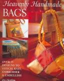 Heavenly handmade bags : over 25 designs to stitch, knit, embroider & embellish