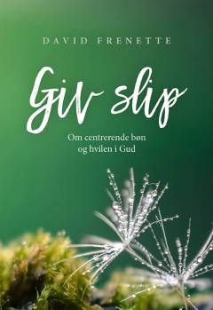 Giv slip : om centrerende bøn og hvilen i Gud