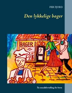 Den lykkelige bager : en musikfortælling for børn