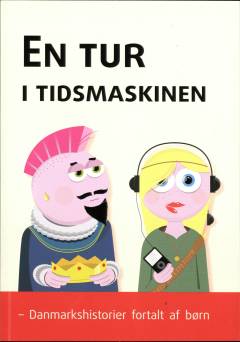 En tur i tidsmaskinen : Danmarkshistorier fortalt af børn
