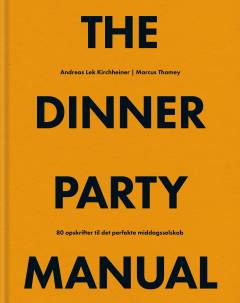 The dinner party manual : 80 retter til det perfekte middagsselskab