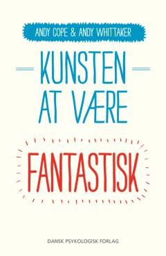 Kunsten at være fantastisk : forny dit liv, og gør det, der virker for dig