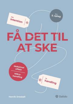 Få det til at ske : fra intention til handling : maksimal effekt, mikrohandling