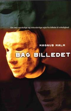 Bag billedet : om den vanskelige og vidunderlige rejse fra billede til virkelighed